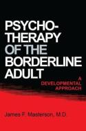 Psychotherapy Of The Borderline Adult di James F. Masterson edito da Taylor & Francis Ltd