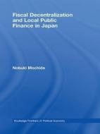 Fiscal Decentralization and Local Public Finance in Japan di Nobuki Mochida edito da Taylor & Francis Ltd