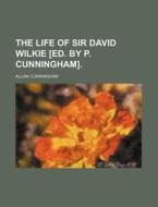 The Life Of Sir David Wilkie [ed. By P. Cunningham]. (volume 2) di Allan Cunningham edito da General Books Llc