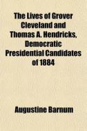 The Lives Of Grover Cleveland And Thomas di Augustine Barnum edito da General Books
