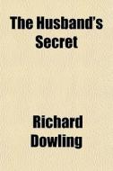 The Husband's Secret di Richard Dowling edito da General Books