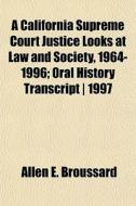 A California Supreme Court Justice Looks di Allen E. Broussard edito da General Books