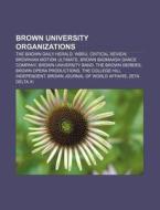 Brown University Organizations: The Brow di Books Llc edito da Books LLC, Wiki Series