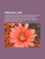 Oregon Law: Cannabis In Oregon, Alcoholi di Books Llc edito da Books LLC, Wiki Series