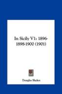 In Sicily V1: 1896-1898-1900 (1901) di Douglas Sladen edito da Kessinger Publishing