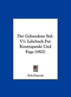 Der Gebundene Styl. V1: Lehrbuch Fur Kontrapunkt Und Fuge (1902) di Felix Draeseke edito da Kessinger Publishing