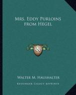 Mrs. Eddy Purloins from Hegel di Walter M. Haushalter edito da Kessinger Publishing