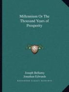 Millennium or the Thousand Years of Prosperity di Joseph Bellamy, Jonathan Edwards edito da Kessinger Publishing