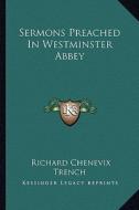 Sermons Preached in Westminster Abbey di Richard Chenevix Trench edito da Kessinger Publishing