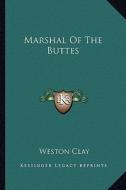 Marshal of the Buttes di Weston Clay edito da Kessinger Publishing