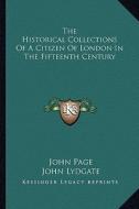 The Historical Collections of a Citizen of London in the Fifteenth Century di John Page, John Lydgate edito da Kessinger Publishing
