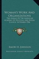 Woman's Work and Organizations: The Annals of the American Academy of Political and Social Science, September 1906 edito da Kessinger Publishing