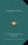Charity (1912) di R. B. Cunningham Graham edito da Kessinger Publishing