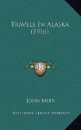 Travels in Alaska (1916) di John Muir edito da Kessinger Publishing