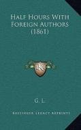 Half Hours with Foreign Authors (1861) di G. L. edito da Kessinger Publishing