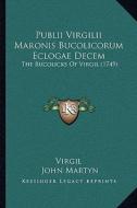 Publii Virgilii Maronis Bucolicorum Eclogae Decem: The Bucolicks of Virgil (1749) the Bucolicks of Virgil (1749) di Virgil edito da Kessinger Publishing