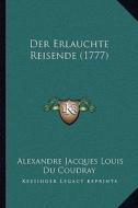 Der Erlauchte Reisende (1777) di Alexandre Jacques Louis Du Coudray edito da Kessinger Publishing