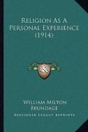 Religion as a Personal Experience (1914) di William Milton Brundage edito da Kessinger Publishing