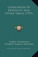 Graduation of Mortality and Other Tables (1919) di Robert Henderson edito da Kessinger Publishing