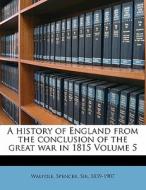 A History Of England From The Conclusion Of The Great War In 1815 Volume 5 edito da Nabu Press