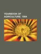 Yearbook of Agriculture. 1904 di Books Group edito da Rarebooksclub.com