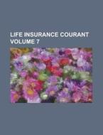 Life Insurance Courant Volume 7 di Anonymous edito da Rarebooksclub.com