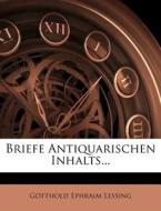 Briefe Antiquarischen Inhalts... di Gotthold Ephraim Lessing edito da Nabu Press