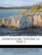 Agriculture, Volume 12, Part 1 edito da Nabu Press