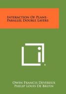 Interaction of Plane-Parallel Double Layers di Owen Francis Devereux, Philip Louis De Bruyn edito da Literary Licensing, LLC