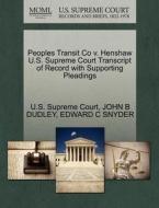 Peoples Transit Co V. Henshaw U.s. Supreme Court Transcript Of Record With Supporting Pleadings di John B Dudley, Edward C Snyder edito da Gale Ecco, U.s. Supreme Court Records