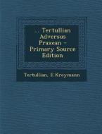 ... Tertullian Adversus Praxean di Tertullian, E. Kroymann edito da Nabu Press