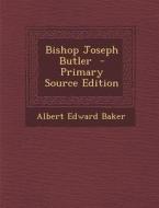 Bishop Joseph Butler di Albert Edward Baker edito da Nabu Press