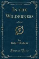 In The Wilderness di Robert Hichens edito da Forgotten Books