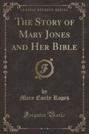 The Story Of Mary Jones And Her Bible (classic Reprint) di Mary Emily Ropes edito da Forgotten Books