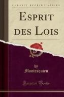 Esprit Des Lois (classic Reprint) di Charles-Louis De Secondat edito da Forgotten Books