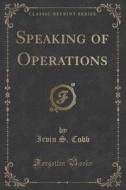 Speaking Of Operations (classic Reprint) di Irvin S Cobb edito da Forgotten Books