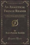 An Analytical French Reader di Jean Gustave Keetels edito da Forgotten Books