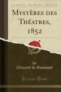 Mysteres Des Theatres, 1852 (classic Reprint) di Edmond De Goncourt edito da Forgotten Books