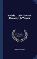 Notizie ... Delle Chiese E Monasteri Di Venezia di Flaminio Cornaro edito da Sagwan Press