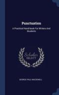Punctuation: A Practical Hand-book For Writers And Students di George Paul Macdonell edito da Sagwan Press