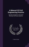 A Manual Of Civil Engineering Practice di F Noel Taylor edito da Palala Press