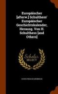 Europaischer [afterw.] Schulthess' Europaischer Geschichtskalender, Herausg. Von H. Schulthess [and Others] di Schulthess E Heinrich edito da Arkose Press