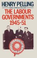 The Labour Governments, 1945¿51 di Henry Pelling edito da Palgrave Macmillan