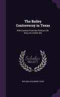 The Bailey Controversy In Texas di William Alexander Cocke edito da Palala Press