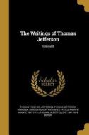 WRITINGS OF THOMAS JEFFERSON V di Thomas 1743-1826 Jefferson, Andrew Adgate 1851-1915 Lipscomb edito da WENTWORTH PR