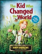 The Kid Who Changed the World di Andy Andrews edito da THOMAS NELSON PUB