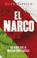 El The Bloody Rise Of Mexican Drug Cartels di Ioan Grillo edito da Bloomsbury Publishing Plc