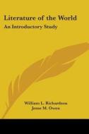 Literature of the World: An Introductory Study di William L. Richardson, Jesse M. Owen edito da Kessinger Publishing
