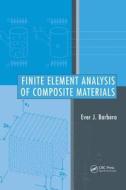 Finite Element Analysis Of Composite Materials di Ever J. Barbero edito da Taylor & Francis Inc
