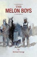 The Melon Boys di Michael George edito da Xlibris